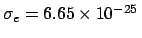 $\sigma_e = 6.65 \times 10^{-25}\,$