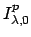 $I^p_{\lambda , 0}$