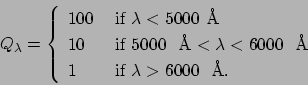 \begin{displaymath}
Q_\lambda = \left\{ \begin{array}{ll}
100 & \mbox{ if $ \la...
...& \mbox{ if $ \lambda > 6000$\ { \AA}}. \\
\end{array}\right.
\end{displaymath}