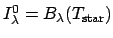 $I_\lambda^0 = B_\lambda(T_{\rm star})$