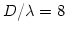 $ D/\lambda =8$