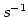 $ s^{-1}$