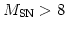 $ M_{\rm SN}>8$