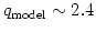 $ q_{\rm model}\sim 2.4$