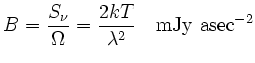 $\displaystyle B=\frac{S_\nu}{\Omega} = \frac{2kT}{\lambda^2} \quad\rm {mJy asec^{-2}}$