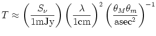 $\displaystyle T \approx \left(\frac{S_\nu}{\rm 1 mJy}\right) \left(\frac{\lambda}{\rm 1 cm}\right)^2 \left(\frac{\theta_M\theta_m}{\rm asec^2}\right)^{-1}$
